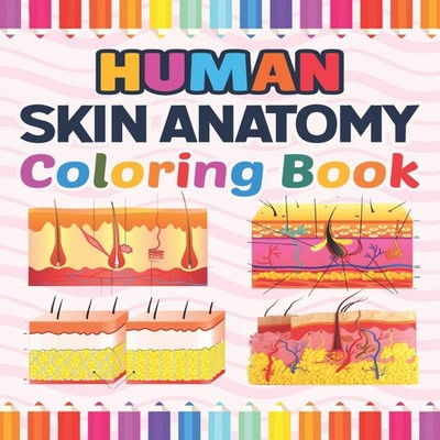 Human Skin Anatomy Coloring Book Incredibly Detailed Self-Test Hu
