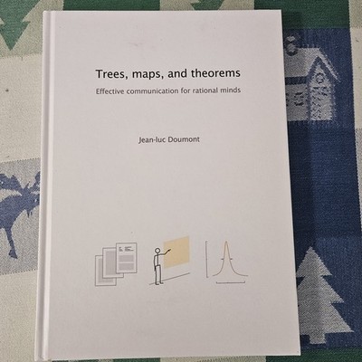 Trees, Maps, and Theorems : Effective Communication for Rational Minds by...