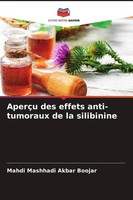 AperçU Des Effets Anti-Tumoraux De La Silibinine Mahdi Mashhadi Akbar Boojar