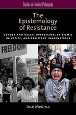 The Epistemology of Resistance: Gender and Raci... 9780199929047 by Medina, José