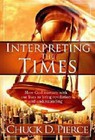 Interpreting the Times: How God Intersects with Our Lives to Bring Revelation and Understanding by Chuck D. Pierce (Paperback, 2008)