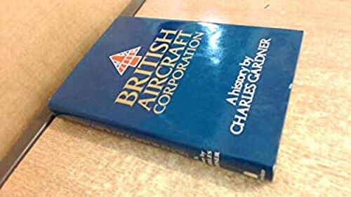 British Aircraft Corporation : A History Hardcover Charles Gardne - Picture 1 of 2