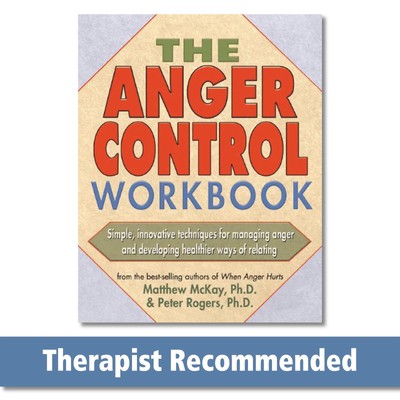 The Anger Control Workbook: Simple, Innovative Techniques for Managing Anger...