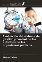 Melese Tafese | EvaluacióN Del Sistema De GestióN Y Control De Los Anticipos...