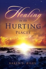HEALING IN THE HURTING PLACES By Karen F. Riley & Sonia Aufiero