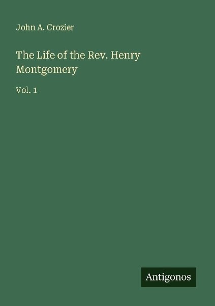 The Life Of The Rev. Henry Montgomery John A. Crozier-image