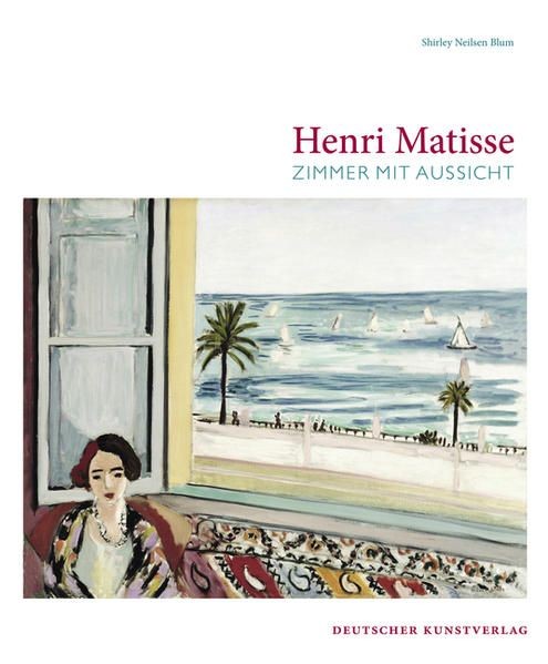 Henri Matisse: Zimmer mit Aussicht Blum Shirley, Neilson: - Blum Shirley, Neilson