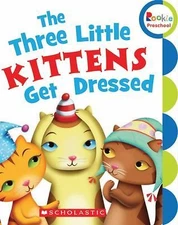 The Three Little Kittens Get Dressed (Rookie Preschool) by Scholastic Inc.
