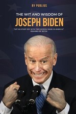 The Wit and Wisdom of Joseph Biden by X. Publius Hardcover Book