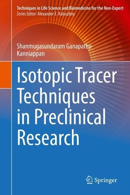 Isotopic Tracer Techniques in Preclinical Research Shanmugasundaram Ganapathy-Ka