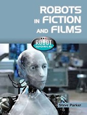 Robots in Fiction and Films Library Binding Steve Parker