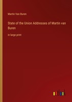 State Of The Union Addresses Of Martin Van Buren Martin Van Buren