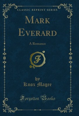 Mark Everard: A Romance (Classic Reprint)