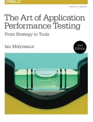 The Art of Application Performance Testing: From Strate - Paperback NEW Ian Moly