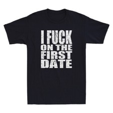 I Fuch On The First Date Pickup Line Funny Sarcastic Saying Vintage Men T-shirt