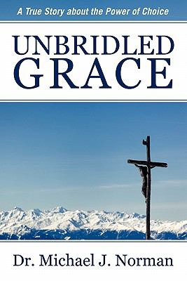 Unbridled Grace: A True Story about the Powe- 1457500965, paperback, Norman, new