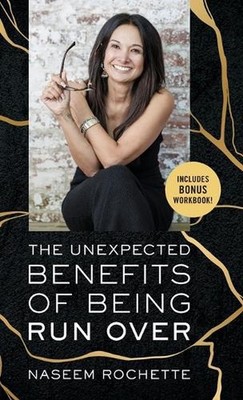The Unexpected Benefits of Being Run Over by Naseem Rochette Hardcover Book