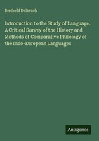 Berthold Delbruck | Introduction To The Study Of Language. A Critical Survey...