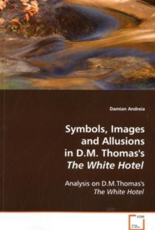 Symbols, Images And Allusions In D.m. Thomas's The White Hotel Damian