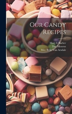 May Belle Van Arsdale Day Monroe Mary Barbe Our Candy Recipe (Gebundene Ausgabe)