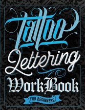 Tattoo Lettering Workbook For Beginners: A Step-By-Step Guide to Master Trad...