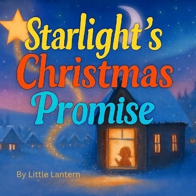 Starlights Christmas Promise: A tale of hope  love  and one tiny star that fo...