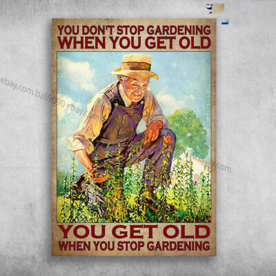 Old Man Gardening - You Don't Stop Gardening, When You Get Old, You Get Old W...