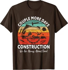 Couple More Day Construction We're Always Almost Done Unisex T-Shirt