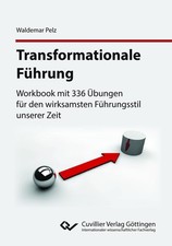 Transformationale Führung. Workbook mit 336 Übungen für den wirksamsten Führungs
