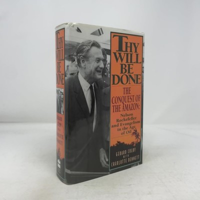 THY WILL BE DONE: THE CONQUEST OF THE AMAZON : NELSON ROCKEFELLER A... Gerard Co