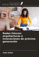 Asha Sohal | Redes Futuras: Arquitecturas E Innovaciones De PróXima GeneracióN