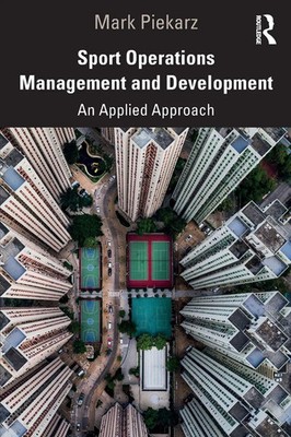 Sport Operations Management and Development An Applied Approach Mark Piekarz