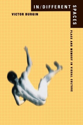 In/Different Spaces: Place and Memory in Visual Culture by Burgin