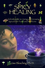 Spicy Healing: A Global Guide To Growing And Using Spices For Food And Medicine