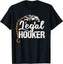 New Limited Funny Legal Hooker Towing Truck, Driver Gift T-Shirt Made In USA