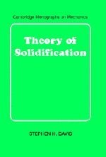 THEORY OF SOLIDIFICATION (CAMBRIDGE MONOGRAPHS ON By Stephen H. Davis EXCELLENT