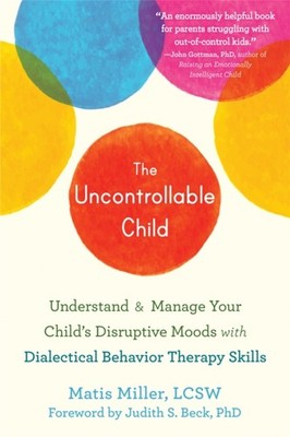 The Uncontrollable Child: Understand and Manage Your  by Matis Miller PAPERBACK