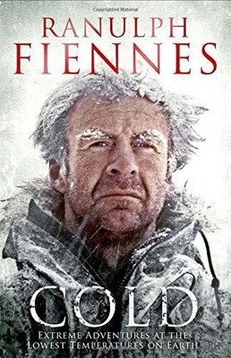 Cold: Extreme Adventures at the Lowest Temperatures on Earth - Fiennes, Ranulph