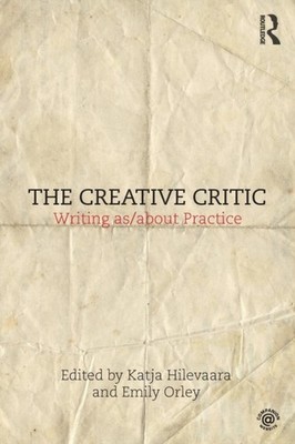 The Creative Critic Writing as/about Practice (Paperback Book)