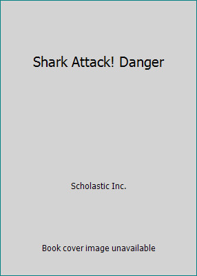 Shark Attack! Danger by Scholastic Inc.