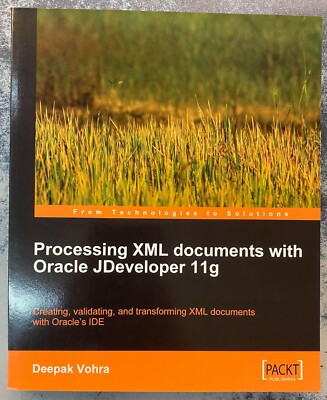 Processing XML documents with Oracle JDeveloper 11g by Deepak Vohra 