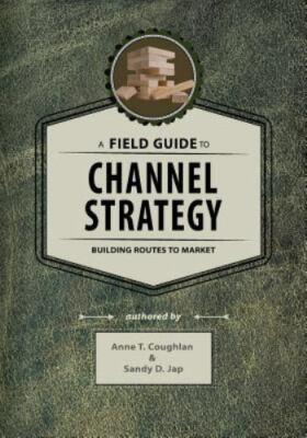 A Field Guide to Channel Strategy: Building Routes to Market, Jap, Dr. Sandy D.,