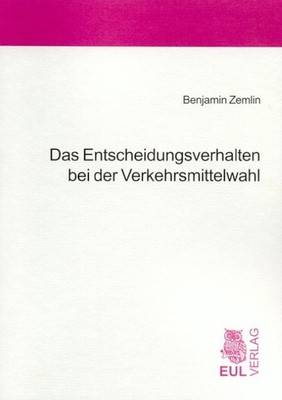 Das Entscheidungsverhalten bei der Verkehrsmittelwahl Benjamin Zemlin