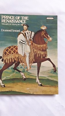 Prince of the Renaissance: Life of Francois I,Desmond Seward
