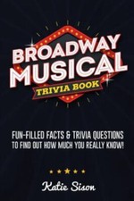 Broadway Musical Trivia Book: Fun-Filled Facts ... 9781955149013 by Sison, Katie