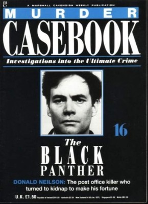 Murder Casebook 16 ; the Black Panther , Donald Neilson - Marshall Cavendish