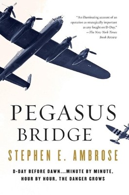 Pegasus Bridge: 6 June 1944 by Stephen E. Ambrose (English) Paperback Book