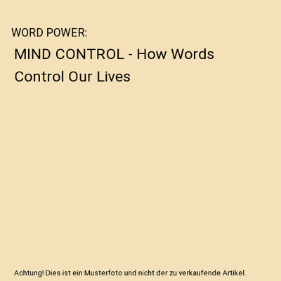 WORD POWER: MIND CONTROL - How Words Control Our Lives: MIND CONTROL - How Words