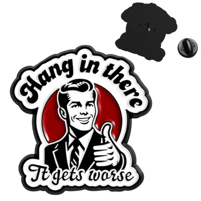 Hang in there It Gets Worse Pin Anstecker Witz lustig Geschenk Brosche Daumen hoch Arbeit Gag