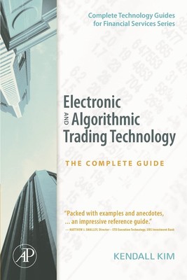 Electronic and Algorithmic Trading Technology: The Complete Guide (Complete ...